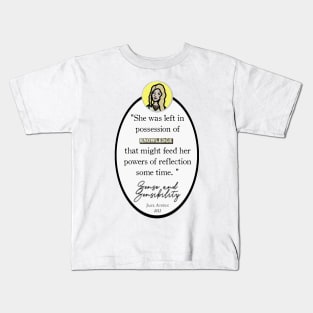Sense and Sensibility Quote: "She was left in possession of knowledge that might feed her powers of reflection for some time," Jane Austen Kids T-Shirt
